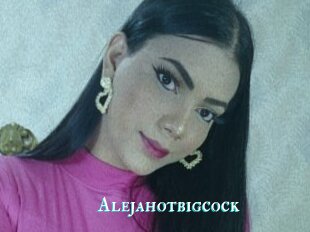 Alejahotbigcock