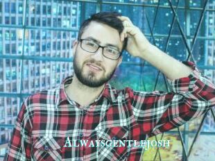 Alwaysgentlejosh