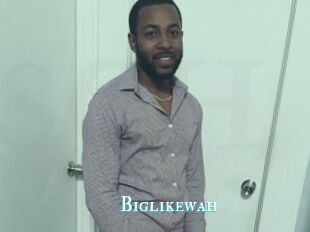 Biglikewah