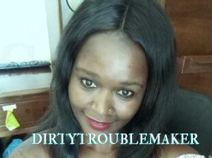 DIRTY_TROUBLEMAKER