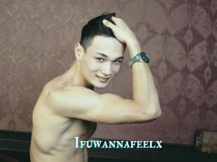 Ifuwannafeelx