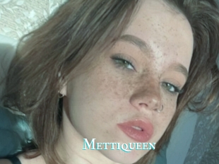 Mettiqueen