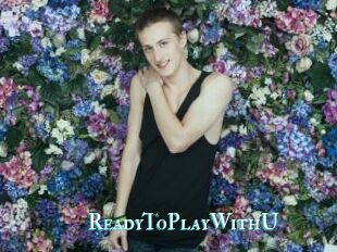 ReadyToPlayWithU