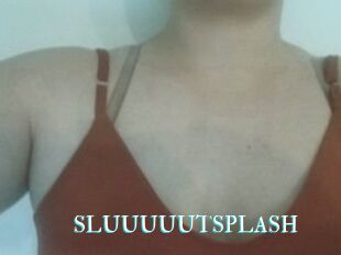 SLUUUUUTSPLASH