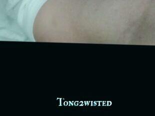 Tong2wisted
