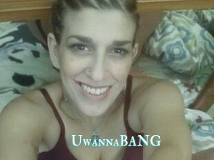 UwannaBANG