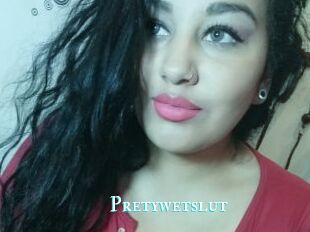 Pretywetslut