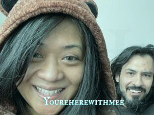 Youreherewithmee