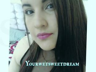 Yourwetsweetdream
